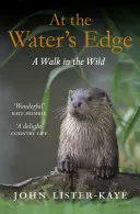 Na brehu vody: Prechádzka divočinou - At the Water's Edge: A Walk in the Wild