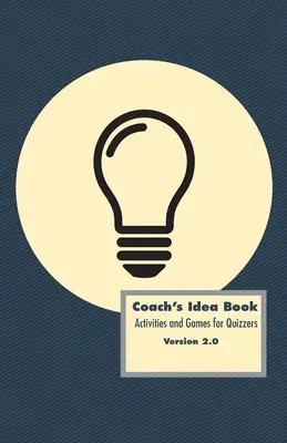 Kniha nápadov trénera: Aktivity a hry pre kvízerov: Aktivity a hry pre kvízerov - Coach's Idea Book: Activities and Games for Quizzers: Activities and Games for Quizzers