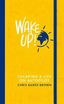Prebuďte sa! - Útek od života na autopilota - Wake Up! - Escaping a Life on Autopilot
