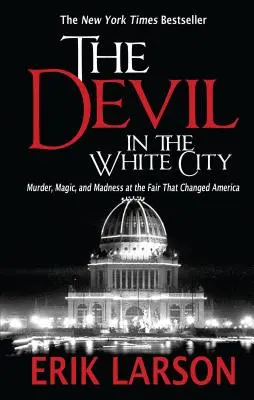 Diabol v bielom meste: Vražda, mágia a šialenstvo na veľtrhu, ktorý zmenil Ameriku - The Devil in the White City: Murder, Magic, and Madness at the Fair That Changed America