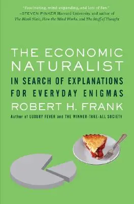 Ekonomický prírodovedec: Ekonomická ekonómia - hľadanie vysvetlenia každodenných záhad - The Economic Naturalist: In Search of Explanations for Everyday Enigmas
