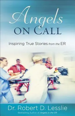Anjeli na zavolanie: Inšpirujúce skutočné príbehy z ambulancie - Angels on Call: Inspiring True Stories from the Er