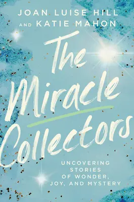 Zázrační zberatelia: Odhaľujeme príbehy o zázrakoch, radosti a tajomstvách - The Miracle Collectors: Uncovering Stories of Wonder, Joy, and Mystery