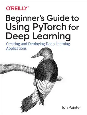 Programovanie Pytorch pre hlboké učenie: Pichtorch: Vytváranie a nasadzovanie aplikácií hlbokého učenia - Programming Pytorch for Deep Learning: Creating and Deploying Deep Learning Applications