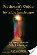 Sprievodca psychonauta po neviditeľnej krajine: Topografia psychedelických zážitkov - A Psychonaut's Guide to the Invisible Landscape: The Topography of the Psychedelic Experience