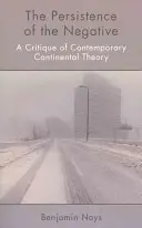 Pretrvávanie negatívneho: Kritika súčasnej kontinentálnej teórie - The Persistence of the Negative: A Critique of Contemporary Continental Theory