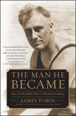 Človek, ktorým sa stal: Ako FDR čelil detskej obrne a získal prezidentský úrad - Man He Became: How FDR Defied Polio to Win the Presidency