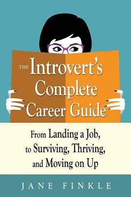 Kompletný sprievodca kariérou introverta: Od získania práce po prežitie, prosperitu a postup na vyššiu pozíciu - The Introvert's Complete Career Guide: From Landing a Job, to Surviving, Thriving, and Moving on Up