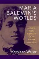 Svety Marie Baldwinovej: Príbeh černošského Nového Anglicka a boja za rasovú spravodlivosť - Maria Baldwin's Worlds: A Story of Black New England and the Fight for Racial Justice