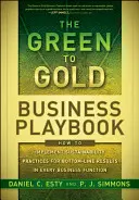Príručka pre podnikanie od zelenej k zlatej: Ako implementovať postupy trvalo udržateľného rozvoja pre dosiahnutie výsledkov v každej podnikovej funkcii - The Green to Gold Business Playbook: How to Implement Sustainability Practices for Bottom-Line Results in Every Business Function