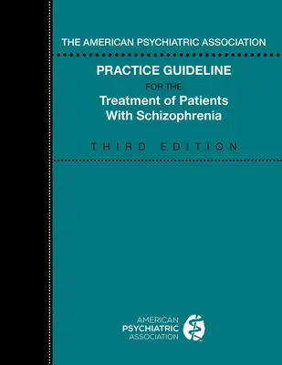The American Psychiatric Association Practice Guideline for the Treatment of Patients with Schizophrenia (Usmernenie Americkej psychiatrickej asociácie pre liečbu pacientov so schizofréniou) - The American Psychiatric Association Practice Guideline for the Treatment of Patients with Schizophrenia