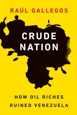 Surový národ: Ako ropné bohatstvo zničilo Venezuelu - Crude Nation: How Oil Riches Ruined Venezuela
