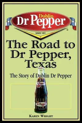 Cesta do Dr. Peppera, Texas: Pepper v Texase: Príbeh dublinského Dr. Peppera - The Road to Dr Pepper, Texas: The Story of Dublin Dr Pepper