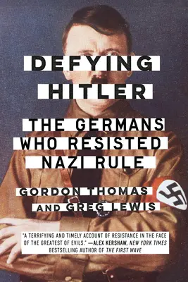 Vzoprieť sa Hitlerovi: Nemci, ktorí sa vzopreli nacistickej vláde - Defying Hitler: The Germans Who Resisted Nazi Rule