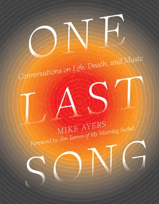 Posledná pieseň: Rozhovory o živote, smrti a hudbe - One Last Song: Conversations on Life, Death, and Music