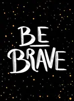 Buď odvážny: Odvaha: Malá kniha odvahy - Be Brave: The Little Book of Courage