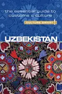 Uzbekistan - Culture Smart!, Volume 79: Základný sprievodca zvyklosťami a kultúrou - Uzbekistan - Culture Smart!, Volume 79: The Essential Guide to Customs & Culture