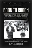 Zrodený pre trénera: Príbeh Billa Squiresa, legendárneho trénera atletického klubu Greater Boston - Born to Coach: The Story of Bill Squires, the Legendary Coach of the Greater Boston Track Club