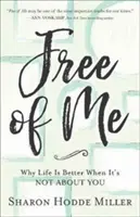 Free of Me: Prečo je život lepší, keď sa netýka teba - Free of Me: Why Life Is Better When It's Not about You