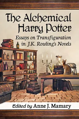 Alchymistický Harry Potter: Rowlingovej: Eseje o transfigurácii v románoch J. K. Rowlingovej - The Alchemical Harry Potter: Essays on Transfiguration in J.K. Rowling's Novels