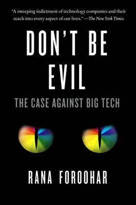 Nebuď zlý: Prípad proti veľkým technológiám - Don't Be Evil: The Case Against Big Tech