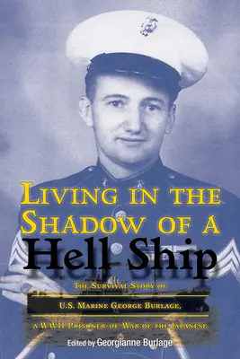Život v tieni pekelnej lode, 18. diel: Príbeh o prežití amerického námorníka Georgea Burlagea, zajatca Japoncov z druhej svetovej vojny - Living in the Shadow of a Hell Ship, Volume 18: The Survival Story of U.S. Marine George Burlage, a WWII Prisoner-Of-War of the Japanese