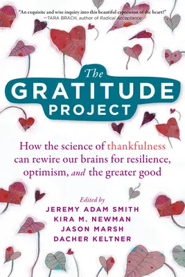 Projekt vďačnosti: Vďačnosť: ako veda o vďačnosti môže prebudovať náš mozog na odolnosť, optimizmus a väčšie dobro - The Gratitude Project: How the Science of Thankfulness Can Rewire Our Brains for Resilience, Optimism, and the Greater Good
