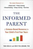 Informovaný rodič: Vedecky podložený zdroj informácií pre prvé štyri roky života vášho dieťaťa - The Informed Parent: A Science-Based Resource for Your Child's First Four Years