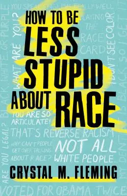 Ako byť menej hlúpy, pokiaľ ide o rasu: O rasizme, nadradenosti bielych a rasových rozdieloch - How to Be Less Stupid about Race: On Racism, White Supremacy, and the Racial Divide