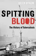 Pľuvanie krvi: História tuberkulózy - Spitting Blood: The History of Tuberculosis