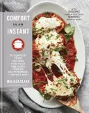 Pohodlie v okamihu: 75 pohodlných receptov pre váš tlakový hrniec, multifunkčný hrniec a instantný hrniec (r) a kuchárska kniha - Comfort in an Instant: 75 Comfort Food Recipes for Your Pressure Cooker, Multicooker, and Instant Pot(r) a Cookbook