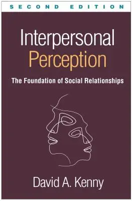 Interpersonálne vnímanie, druhé vydanie: Základ sociálnych vzťahov - Interpersonal Perception, Second Edition: The Foundation of Social Relationships