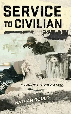 Služba v civile: A Journey Through PTSD: A Journey Through PTSD - Service to Civilian: A Journey Through PTSD