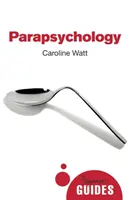 Parapsychológia: Sprievodca pre začiatočníkov - Parapsychology: A Beginner's Guide