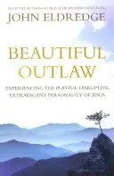 Krásny zločinec - Prežívanie hravej, rozorvanej a extravagantnej osobnosti Ježiša - Beautiful Outlaw - Experiencing the Playful, Disruptive, Extravagant Personality of Jesus