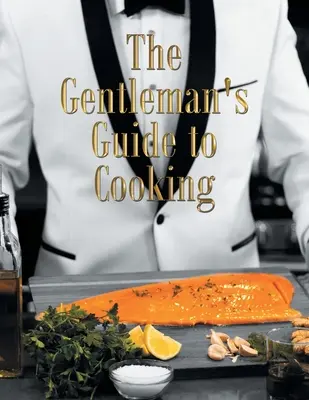 Gentlemanov sprievodca varením - The Gentleman's Guide to Cooking