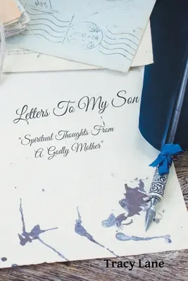 Listy môjmu synovi: Duchovné myšlienky zbožnej matky - Letters to My Son: Spiritual Thoughts from a Godly Mother