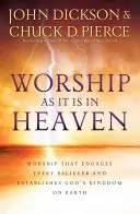 Uctievanie ako v nebi: Uctievanie, ktoré zaujme každého veriaceho a upevní Božie kráľovstvo na zemi - Worship as It Is in Heaven: Worship That Engages Every Believer and Establishes God's Kingdom on Earth