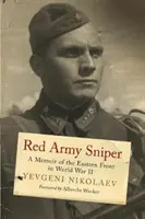 Odstreľovač Červenej armády: Spomienky na východný front druhej svetovej vojny - Red Army Sniper: A Memoir on the Eastern Front in World War II