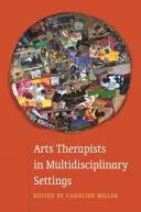 Umeleckí terapeuti v multidisciplinárnych prostrediach: Spoločná práca pre lepšie výsledky - Arts Therapists in Multidisciplinary Settings: Working Together for Better Outcomes