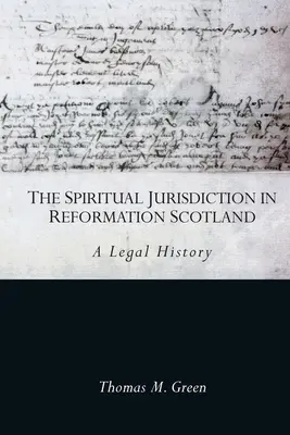Duchovná jurisdikcia v reformačnom Škótsku: Právne dejiny - The Spiritual Jurisdiction in Reformation Scotland: A Legal History