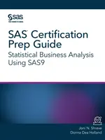 Príručka na prípravu na certifikáciu SAS: Štatistická obchodná analýza s použitím SAS9 - SAS Certification Prep Guide: Statistical Business Analysis Using SAS9