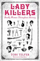 Lady Killers - Smrtiace ženy v dejinách - Smrtiace ženy v dejinách - Lady Killers - Deadly Women Throughout History - Deadly women throughout history