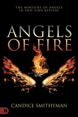 Ohniví anjeli: Služba anjelov v prebudení na konci času - Angels of Fire: The Ministry of Angels in End-Time Revival