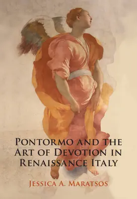Pontormo and the Art of Devotion in Renaissance Italy (Maratsos Jessica A. (Pembroke College Cambridge))