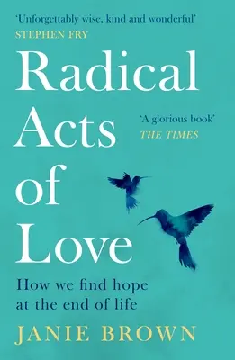 Radikálne činy lásky: Ako nachádzame nádej na konci života - Radical Acts of Love: How We Find Hope at the End of Life