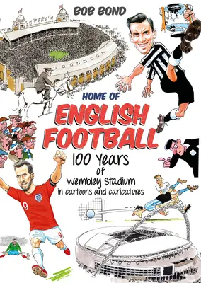 Domov anglického futbalu - 100 rokov štadióna Wembley v kreslených a karikatúrnych príbehoch - Home of English Football - 100 Years of Wembley Stadium in Cartoons and Caricatures