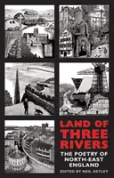 Krajina troch riek: Poézia severovýchodného Anglicka - Land of Three Rivers: The Poetry of North-East England