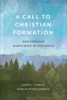 Výzva ku kresťanskej formácii: Ako teológia dáva zmysel nášmu svetu - A Call to Christian Formation: How Theology Makes Sense of Our World