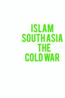 Islam, južná Ázia a studená vojna - Islam, South Asia and the Cold War